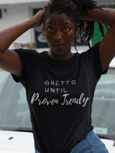 Load image into Gallery viewer, Ghetto Until Proven Trendy Signature Tee
