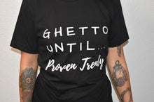 Load image into Gallery viewer, Ghetto Until Proven Trendy Signature Tee
